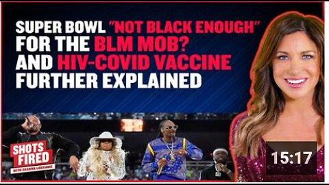 Super Bowl "not black enough" for the BLM Mob? and HIV- Covid Vaccine Further explained