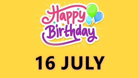 Happy Birthday to all who have Birthday on 16 July - Birthday Wish From Birthday Bash