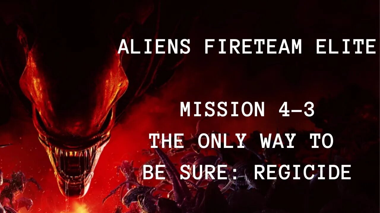 Aliens: Fireteam Elite Playthrough, No Commentary, Mission 4-3 The Only Way To Be Sure: Regicide