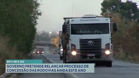 BR's 381 e 262: Governo pretende relançar processo de concessão das rodovias ainda este ano