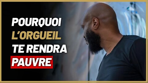 Ils resteront pauvres toutes leurs vies à cause de leurs orgueils.
