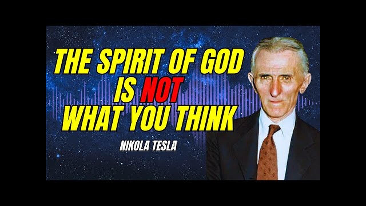 Nikola Tesla: The Spirit Of God Is Not What You Think