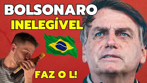 BOLSONARO INELEGÍVEL