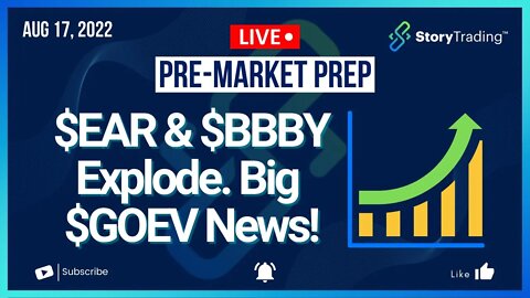 8/17/22 PreMarket Prep: $EAR & $BBBY Explode. Big $GOEV News!