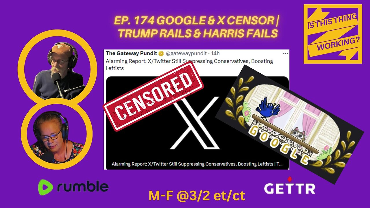 Ep. 174 Google & X censor | Trump rails & Harris fails