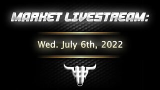 Market Livestream - July 6th, 2022