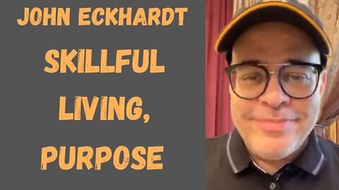 John Eckhardt-Skillful Living, Purpose