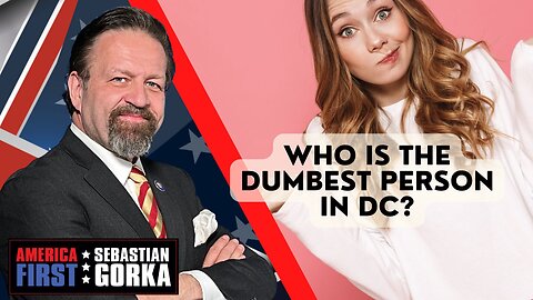 Who is the dumbest person in DC? Sebastian Gorka on AMERICA First