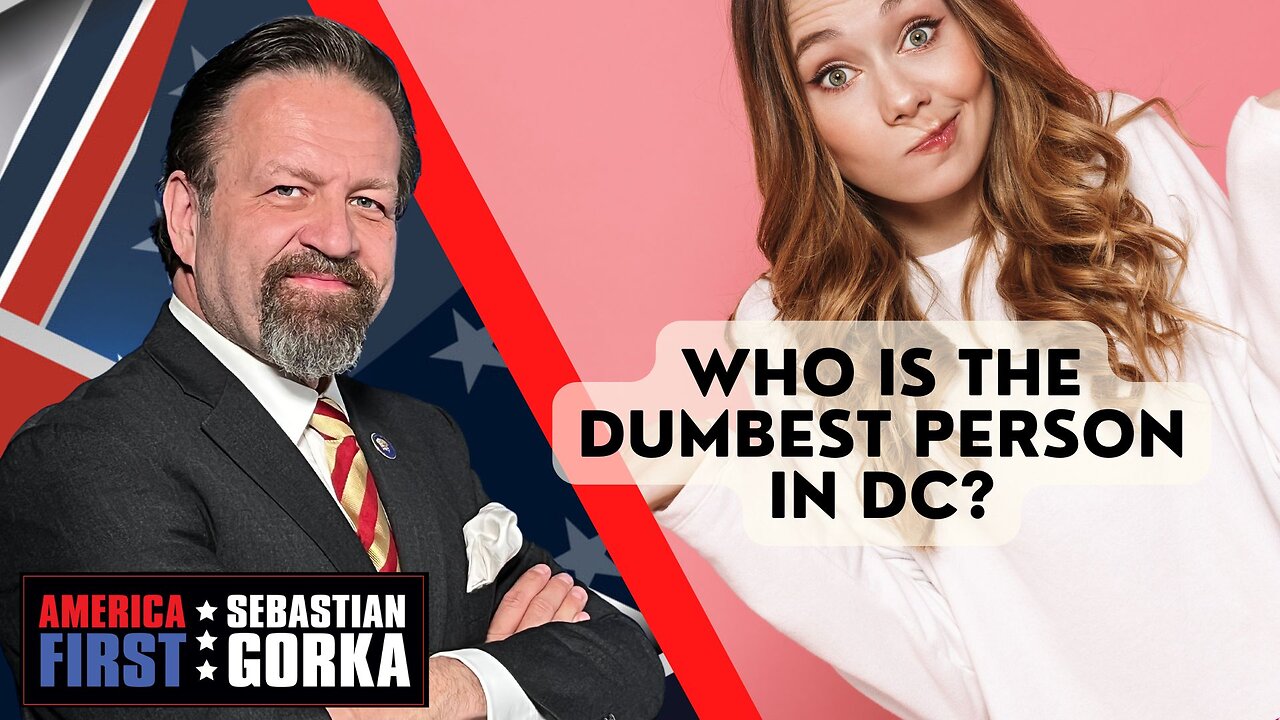 Who is the dumbest person in DC? Sebastian Gorka on AMERICA First