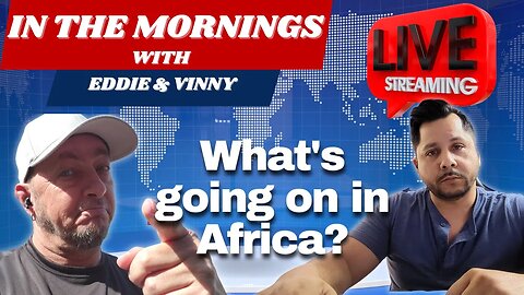 In the Mornings With Eddie and Vinny | Whats going on in Africa?