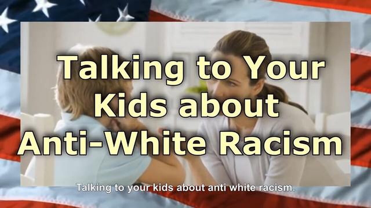 Talking To Your Kids About Anti-White Racism - Anti-White Racism Awareness Month