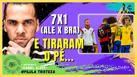 O 7x1 - Muito mais que futebol! | DANIEL ALVES StepCortes