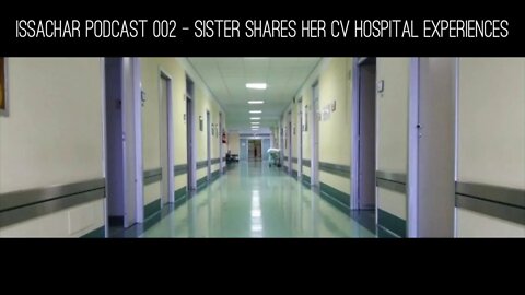 Issachar Podcast 002 - Sister Shares Her CV Hospital Experiences