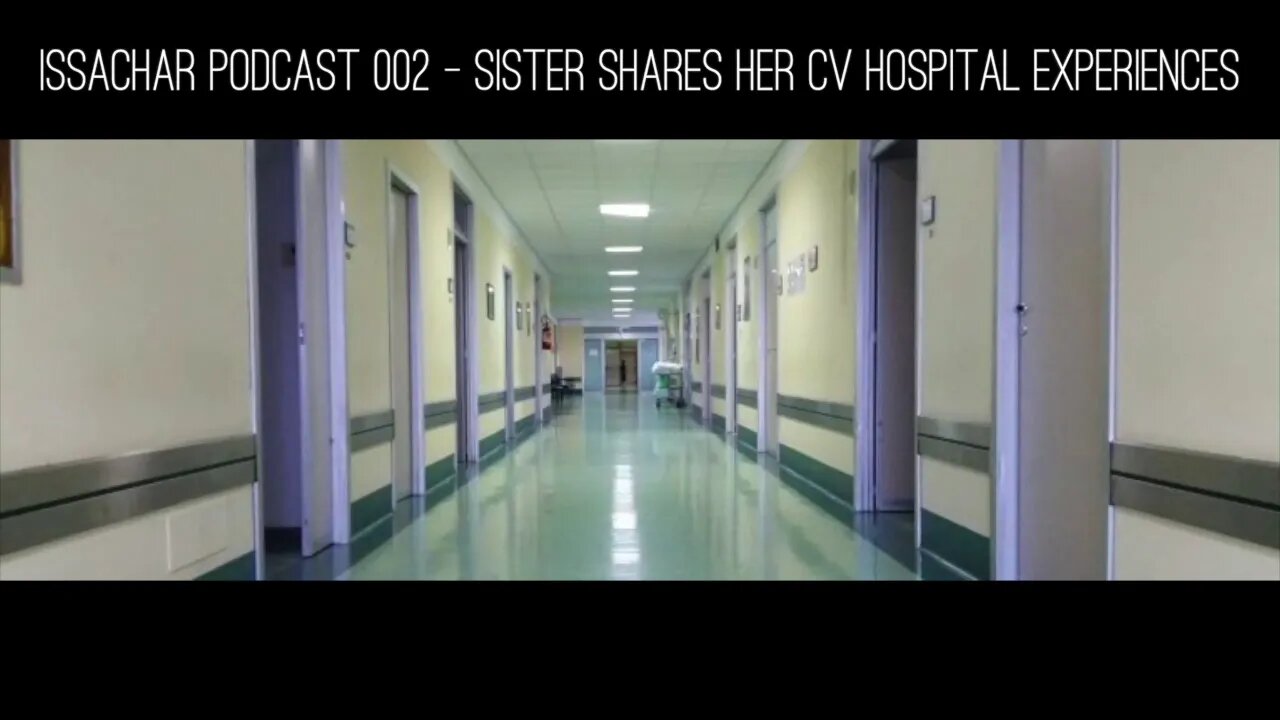 Issachar Podcast 002 - Sister Shares Her CV Hospital Experiences