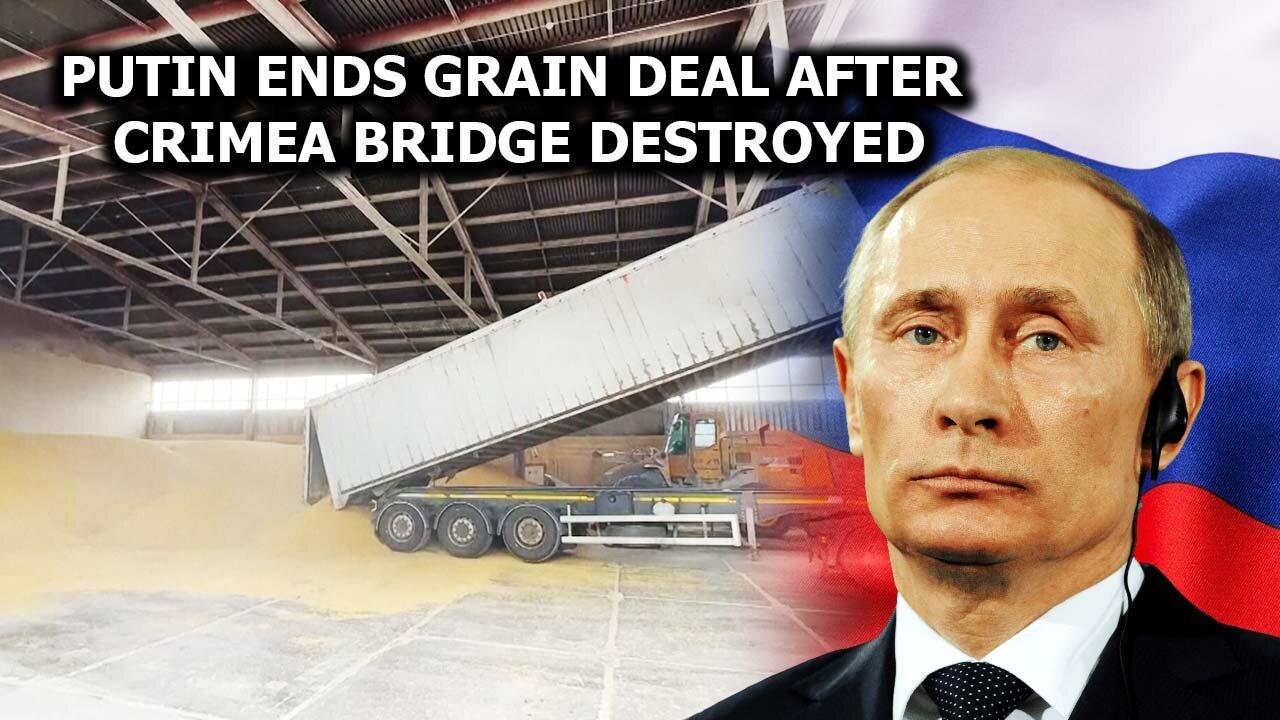 Putin Ends Grain Deal After Crimea Bridge Destroyed