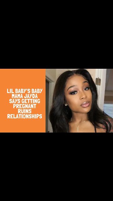 Lil Baby’s Baby Mama Jayda Says Getting Pregnant Ruins Relationships