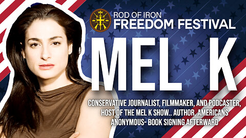 Rod of Iron freedom Festival 2024 Mel K Agenda:Conservative journalist, filmmaker, and podcaster, Host of The Mel K show.. Author, Americans Anonymous