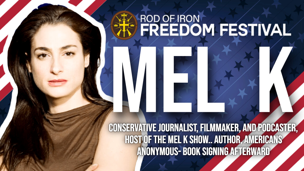 Rod of Iron freedom Festival 2024 Mel K Agenda:Conservative journalist, filmmaker, and podcaster, Host of The Mel K show.. Author, Americans Anonymous