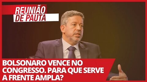 Bolsonaro vence no Congresso. Para que serve a Frente Ampla? - Reunião de Pauta nº 658 - 02/02/21