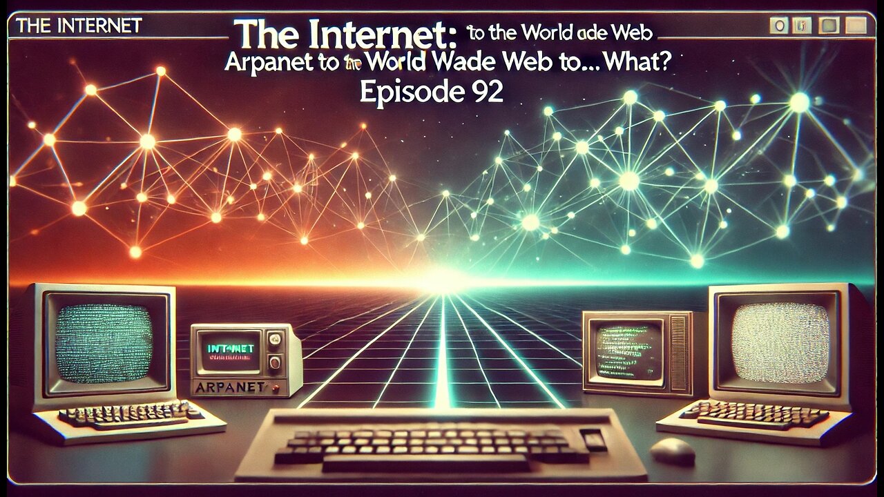 The Internet: ARPANET to the World Wide Web to... what? (Episode 92)