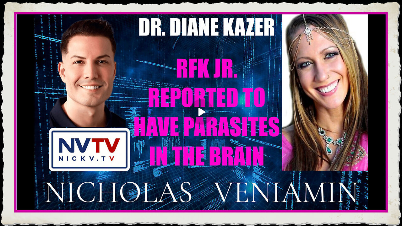 Dr. Diane Kazer Discusses RFK Jr. Reported To Have Parasite In The Brain with Nicholas Veniamin