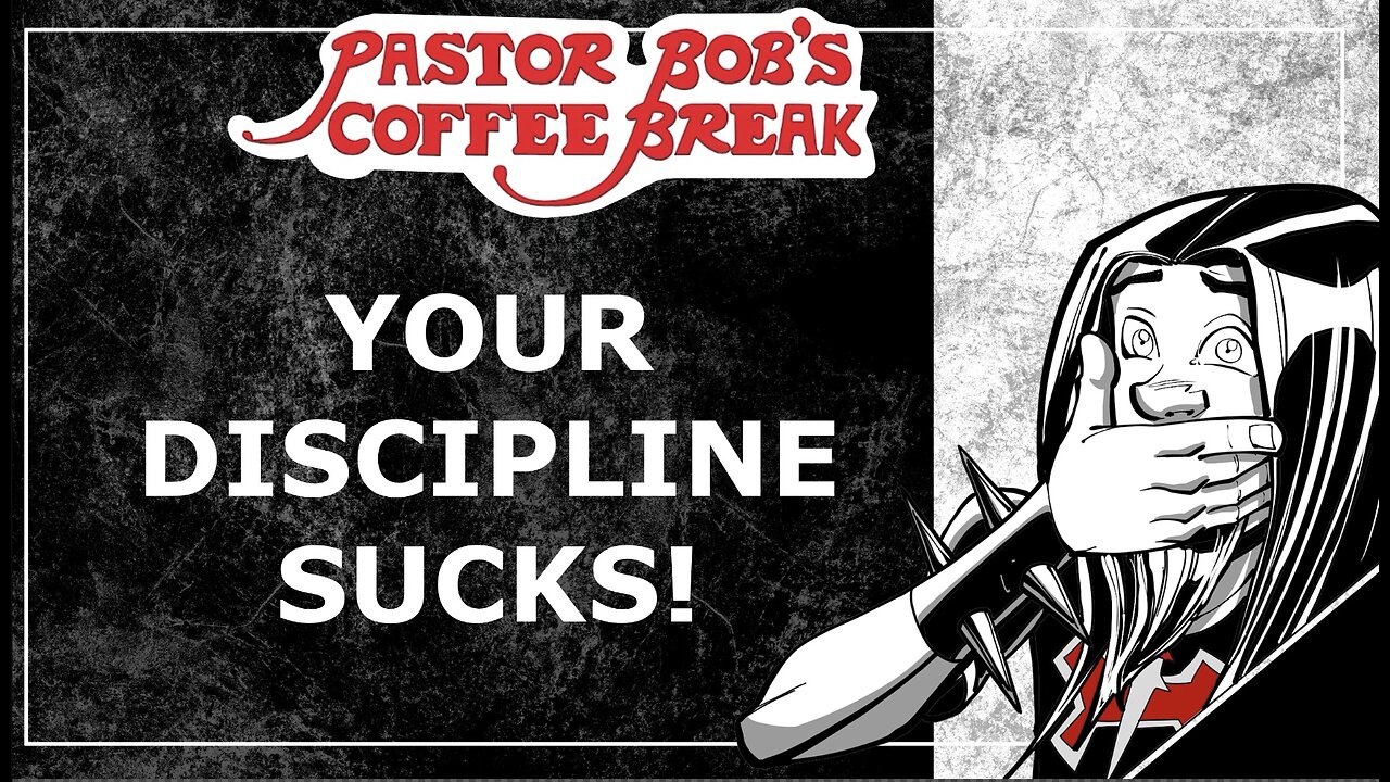 YOUR DISCIPLINE SUCKS! / Pastor Bob's Coffee Break