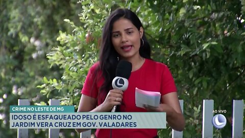 Crime no Leste de MG: idoso é esfaqueado pelo genro no Jardim Vera Cruz em Gov. Valadares