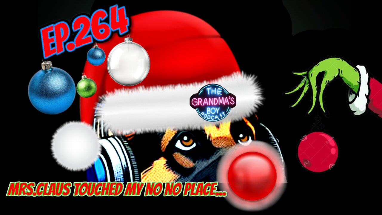 The Grandmas Boy Podcast EP.264-Mrs. Claus Touched My No No Place....