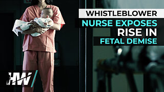 WHISTLEBLOWER NURSE EXPOSES RISE IN FETAL DEMISE