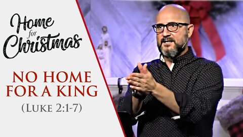 No HOME For A King (Luke 2:1-7) Sermon Only, LifePoint Church Longwood