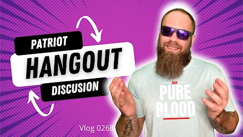PATRIOT HANGOUT DICSUSSION Vlog 0268