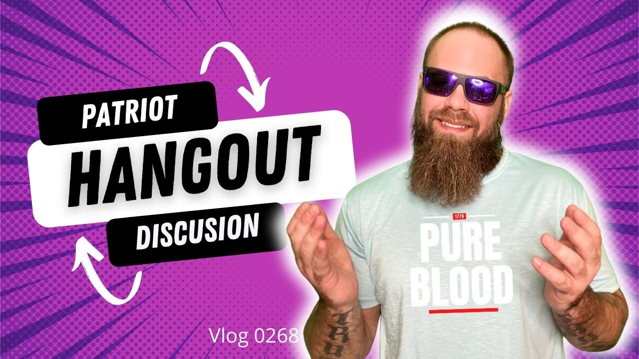 PATRIOT HANGOUT DICSUSSION Vlog 0268