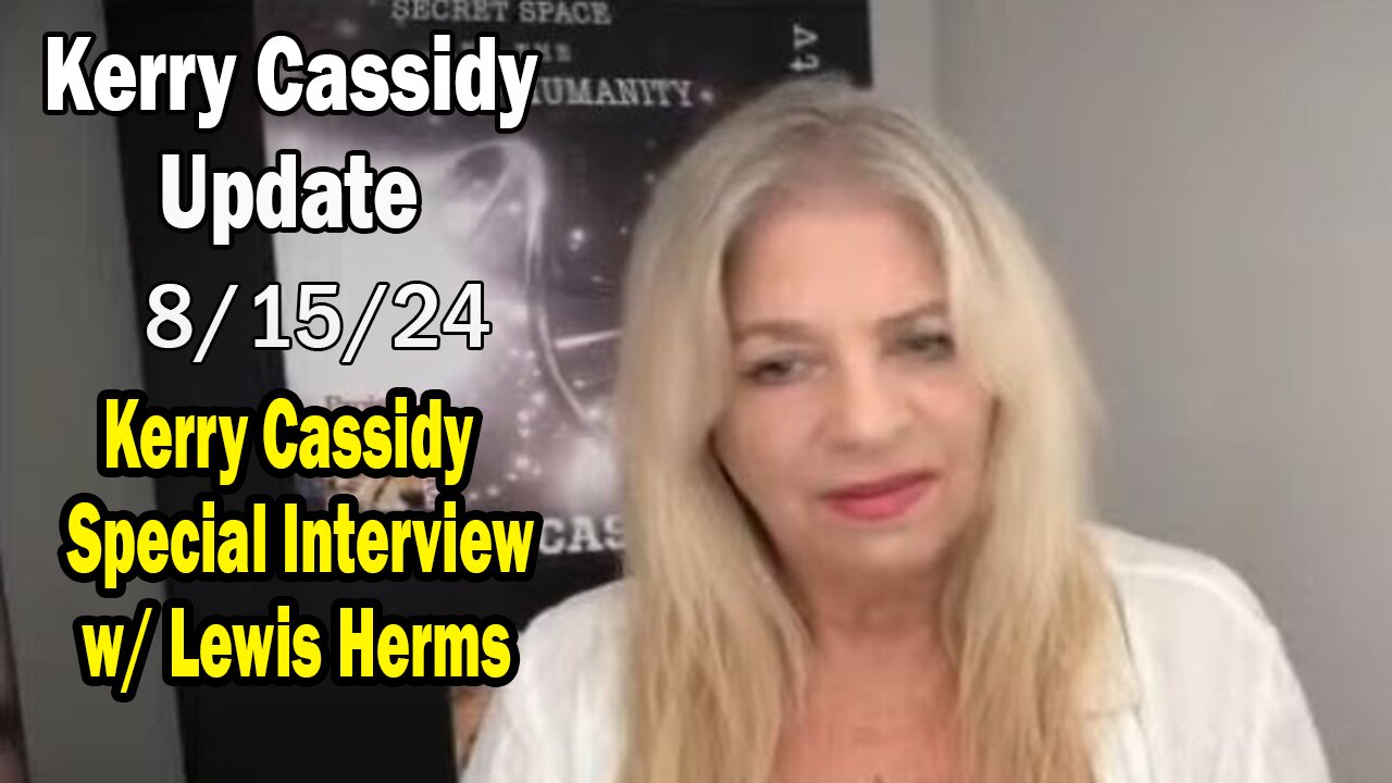 Kerry Cassidy BIG Intel Aug 15: "Special Interview w/ Lewis Herms"