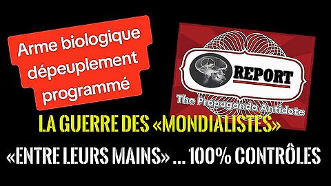 La "guerre des Mondialistes" / Dépeuplement programmé et 100% contrôlé (Hd 720)