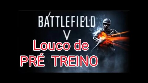 BF V - LOUCO DE PRÉ TREINO #BFV #mansaomaromba #fps