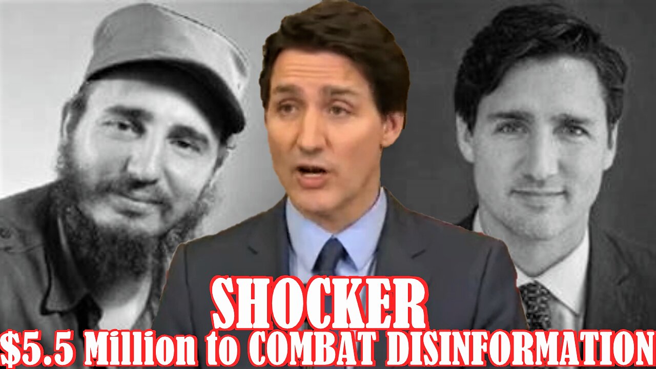 SHOCKER Canada PM Justin Trudeau - $5.5 Million to COMBAT DISINFORMATION