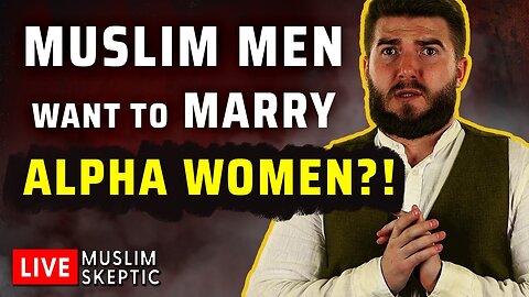 Muslim Men Want to Marry ALPHA Women