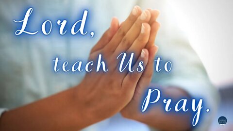 SABBATH CHURCH SERVICE: LORD TEACH US TO PRAY