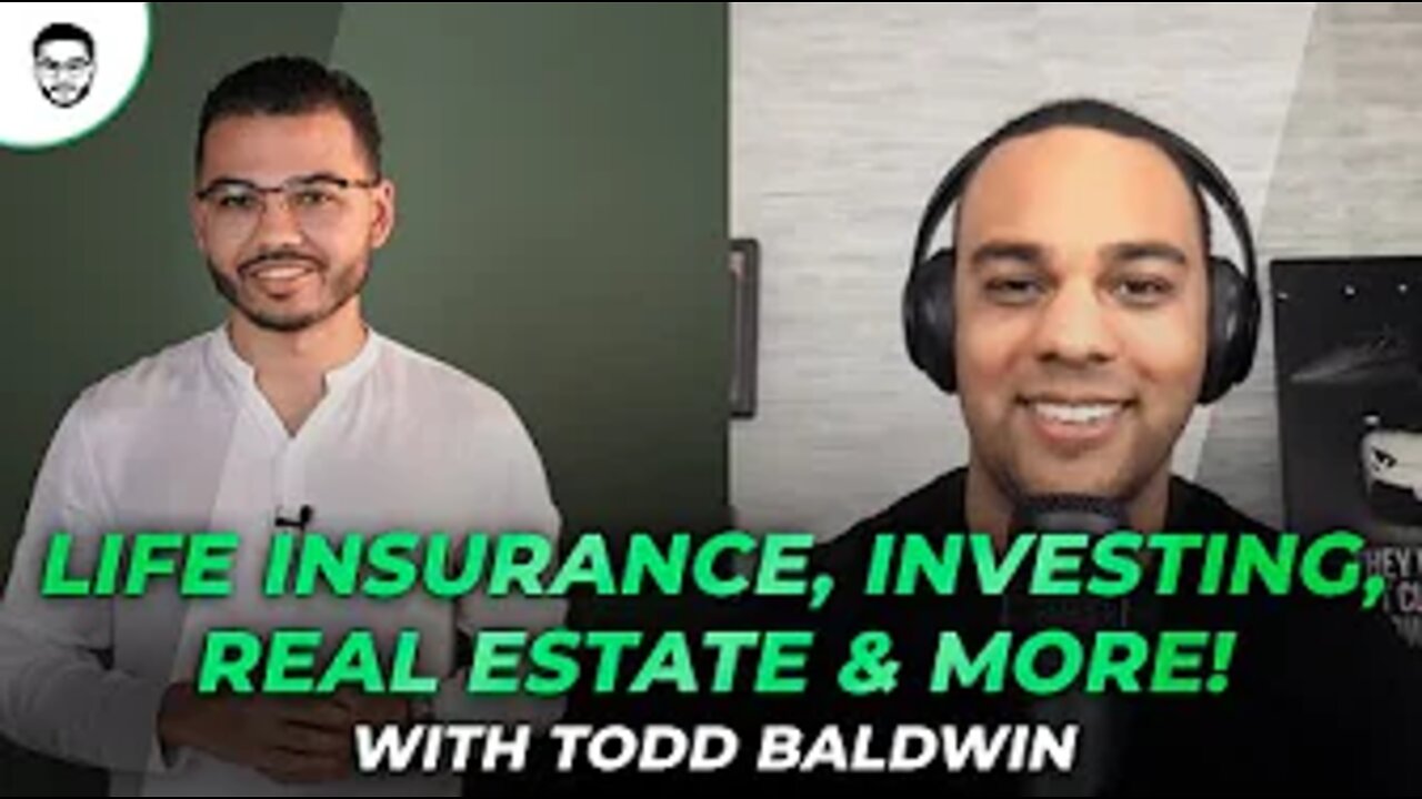 Life Insurance, Investing, Real Estate & More! With Todd Baldwin