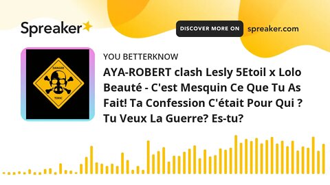 AYA-ROBERT clash Lesly 5Etoil x Lolo Beauté - C'est Mesquin Ce Que Tu As Fait! Ta Confession C'était