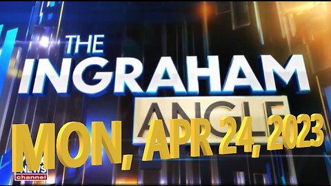 Ingraham 04-24-2023