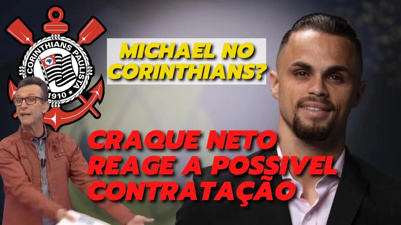 CRAQUE NETO | Fala sobre contratação de Michael pelo Corinthians e manda Recado para Diretoria.