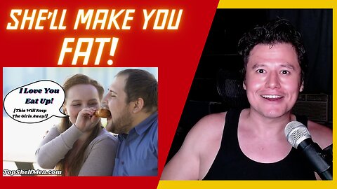 Women Mate Guarding by Making You FAT!