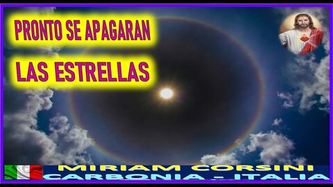 PRONTO SE APAGARAN LAS ESTRELLAS - MENSAJE DE JESUCRISTO REY A MIRIRAM CORSINI 15JUL22