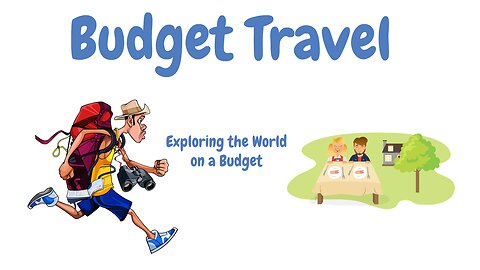 Budget Travel: Exploring the World on a Budget