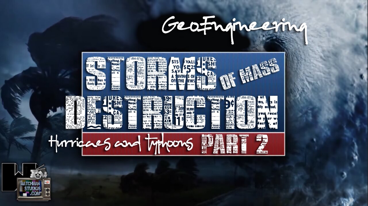 STORMS OF MASS DESTRUCTION (Geoengineering) Part 2