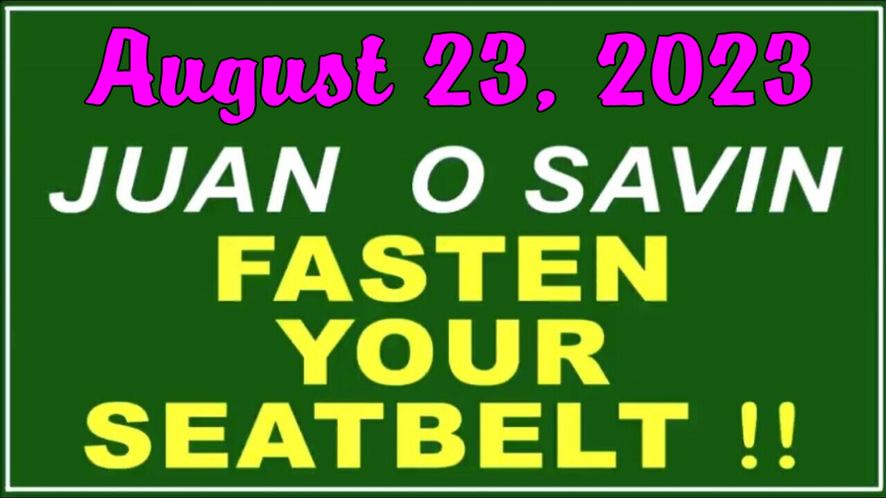 Q+ Juan O Savin Aug 23 - Fasten Your Seatbelt.