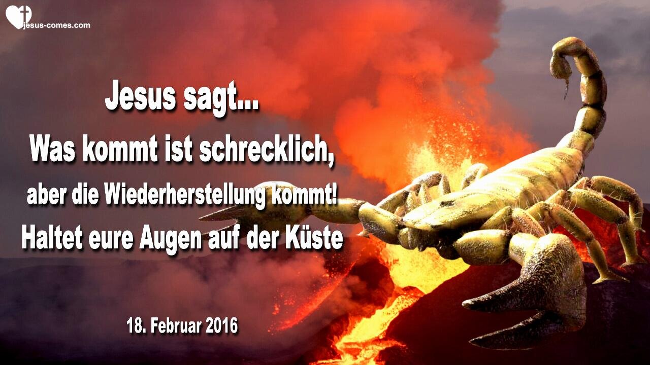 18.02.2016 ❤️ Jesus sagt... Was kommen muss, ist schrecklich... Aber die Wiederherstellung kommt