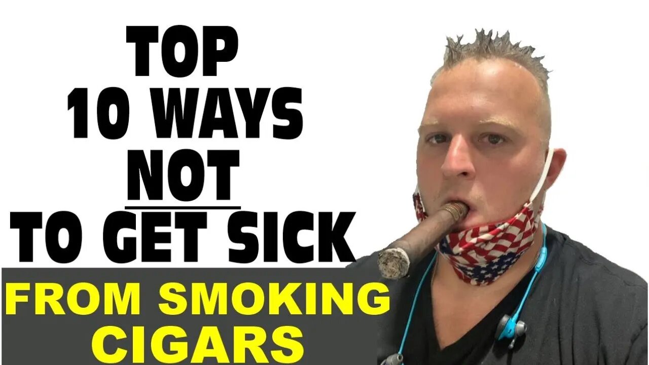 Top 10 Ways Not To Get Sick From Smoking Cigars