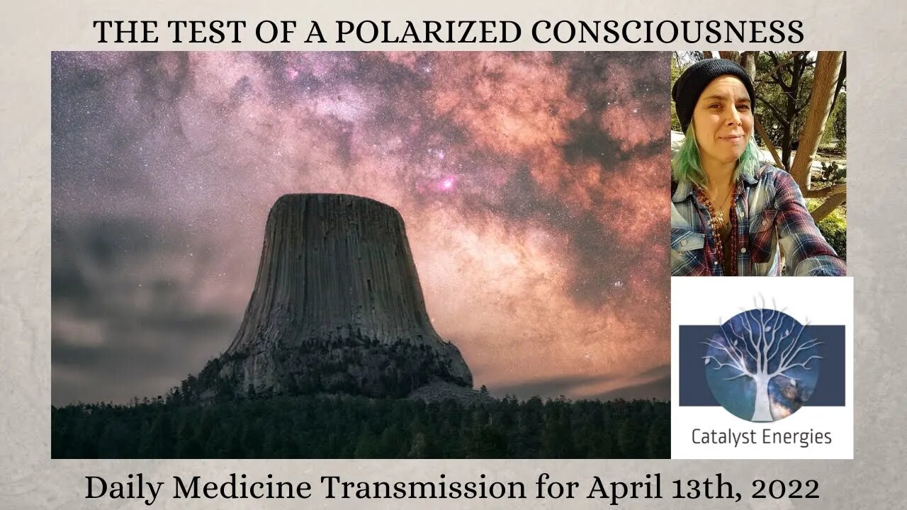 THE TEST OF A POLARIZED CONSCIOUSNESS - Daily Medicine Transmission for April 13th, 2022